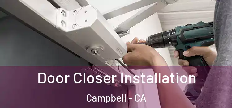  Door Closer Installation Campbell - CA