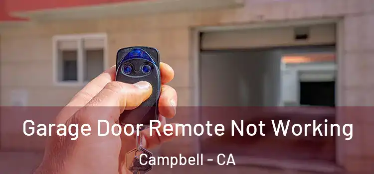  Garage Door Remote Not Working Campbell - CA