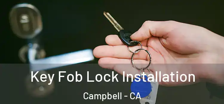 Key Fob Lock Installation Campbell - CA